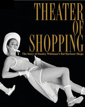 Load image into Gallery viewer, Theater of Shopping: The Story of Stanley Whitman’s Bal Harbour Shops - Limited Edition Cover